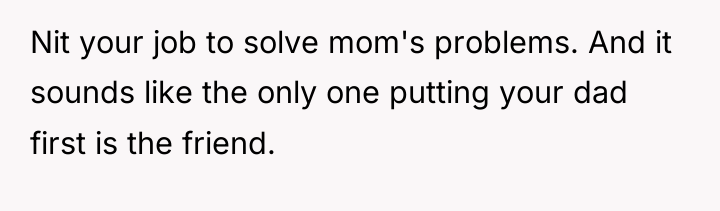 Nit your job to solve mom's problems. And it sounds...