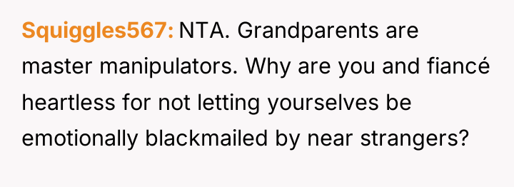 Squiggles567 NTA. Grandparents are master manipulators. Why are you and...