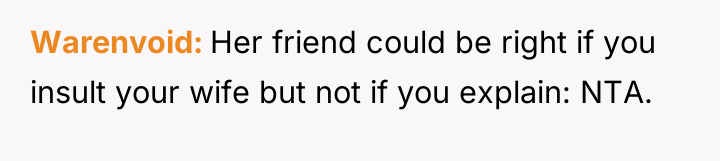 Warenvoid Her friend could be right if you insult your...