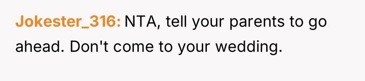 Jokester_316 NTA, tell your parents to go ahead. Don't come...