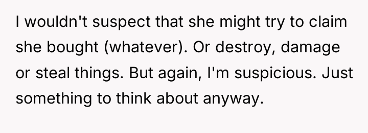 I wouldn't suspect that she might try to claim she...