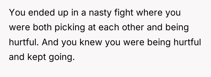 You ended up in a nasty fight where you were...