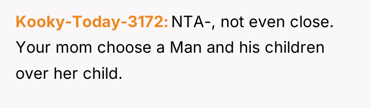 Kooky-Today-3172 NTA-, not even close. Your mom choose a Man...