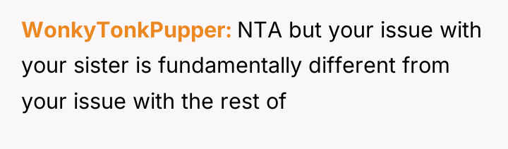 WonkyTonkPupper NTA but your issue with your sister is fundamentally...