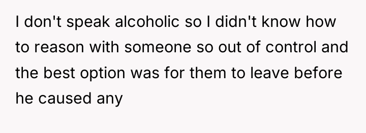 I don't speak alcoholic so I didn't know how to...