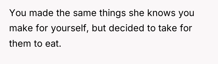 You made the same things she knows you make for...