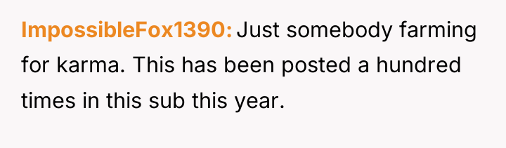 ImpossibleFox1390 Just somebody farming for karma. This has been posted...