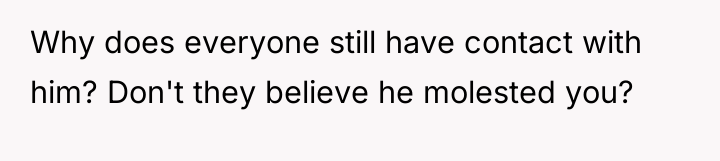 Why does everyone still have contact with him? Don't they...