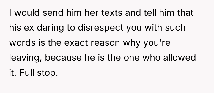 I would send him her texts and tell him that...