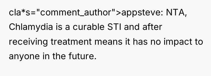 cla*s="comment_author">appsteve: NTA, Chlamydia is a curable STI and after receiving...