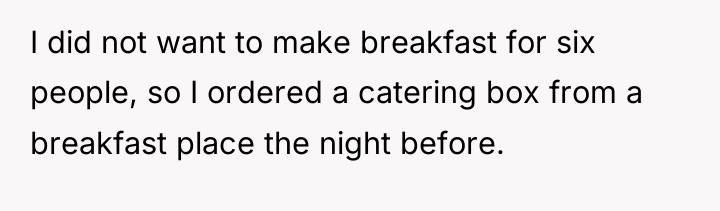 I did not want to make breakfast for six people,...