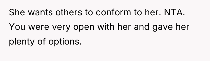 She wants others to conform to her. NTA. You were...