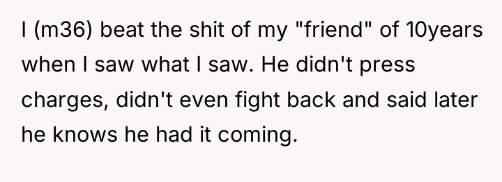 I (m36) beat the shit of my "friend" of 10years...