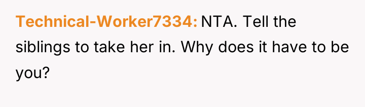 Technical-Worker7334 NTA. Tell the siblings to take her in. Why...