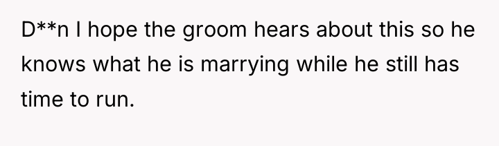 D**n I hope the groom hears about this so he...