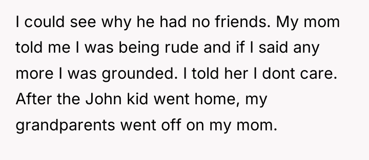 I could see why he had no friends. My mom...