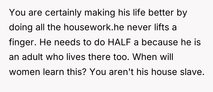You are certainly making his life better by doing all...