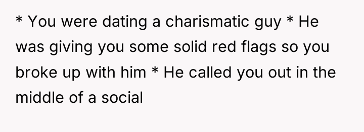 * You were dating a charismatic guy * He was...