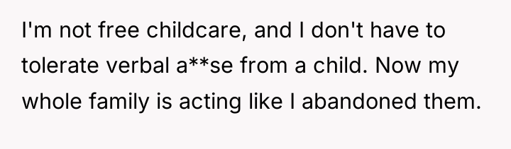 I'm not free childcare, and I don't have to tolerate...