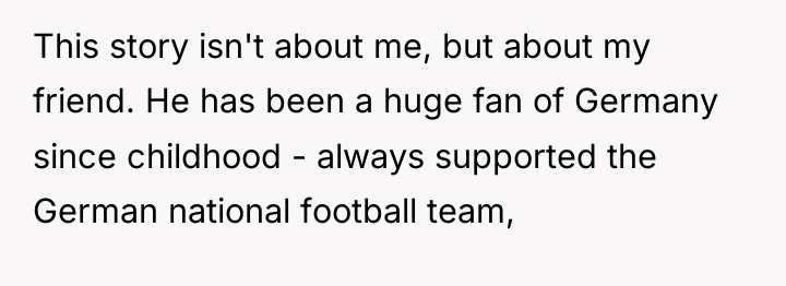 This story isn't about me, but about my friend. He...