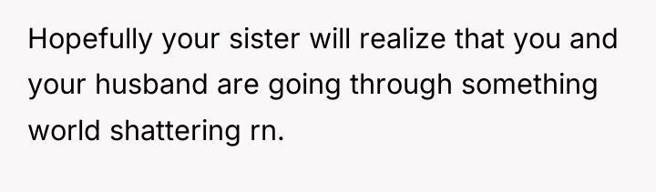 Hopefully your sister will realize that you and your husband...