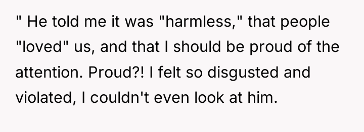 " He told me it was "harmless," that people "loved"...