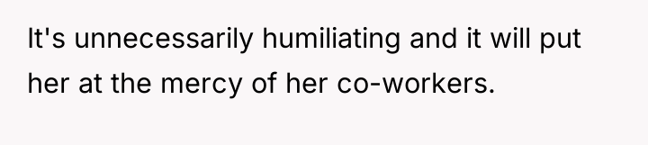 It's unnecessarily humiliating and it will put her at the...