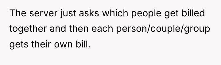 The server just asks which people get billed together and...