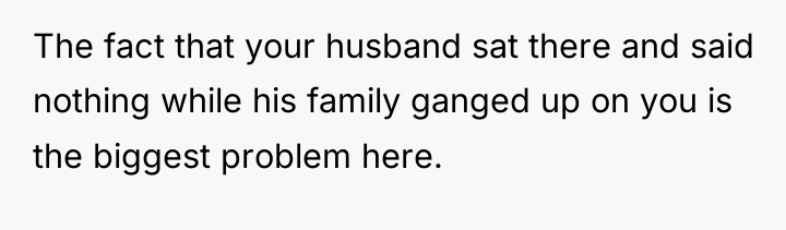 The fact that your husband sat there and said nothing...