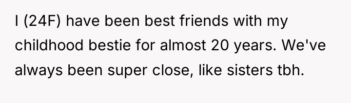 I (24F) have been best friends with my childhood bestie...