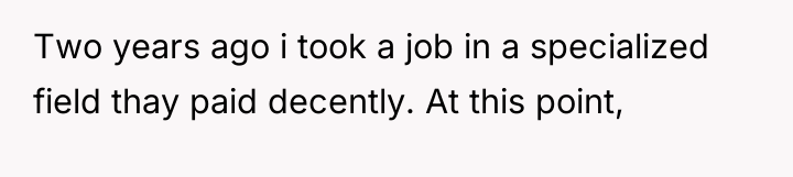 Two years ago i took a job in a specialized...