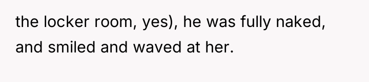 the locker room, yes), he was fully naked, and smiled...