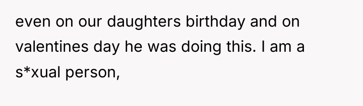 even on our daughters birthday and on valentines day he...