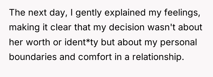 The next day, I gently explained my feelings, making it...