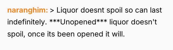 naranghim > Liquor doesnt spoil so can last indefinitely. ***Unopened***...