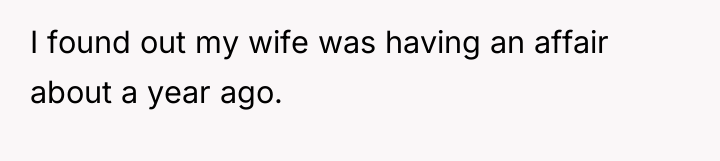 I found out my wife was having an affair about...
