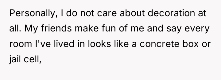 Personally, I do not care about decoration at all. My...