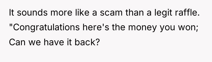It sounds more like a scam than a legit raffle....