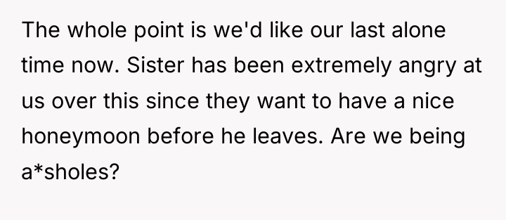 The whole point is we'd like our last alone time...