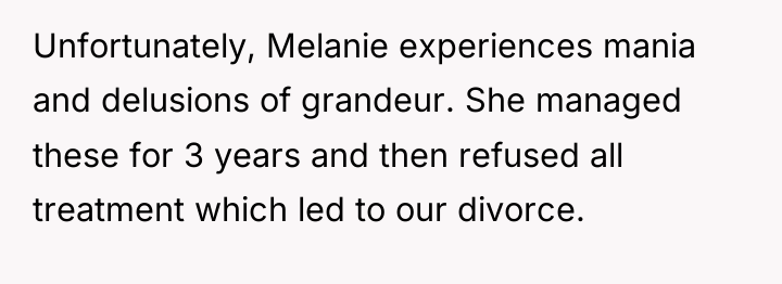 Unfortunately, Melanie experiences mania and delusions of grandeur. She managed...