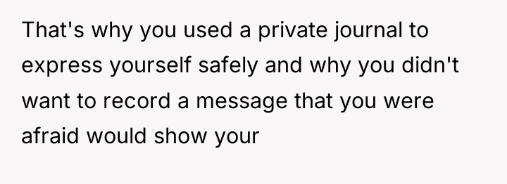 That's why you used a private journal to express yourself...
