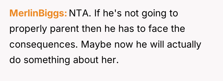 MerlinBiggs NTA. If he's not going to properly parent then...