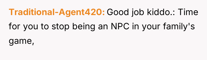 Traditional-Agent420 Good job kiddo.: Time for you to stop being...