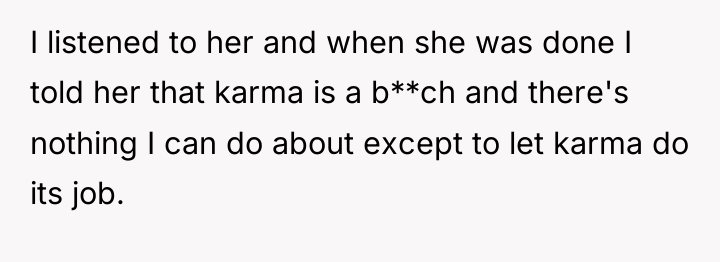 I listened to her and when she was done I...