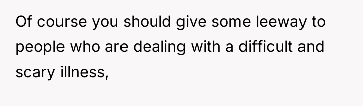 Of course you should give some leeway to people who...