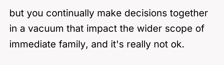 but you continually make decisions together in a vacuum that...