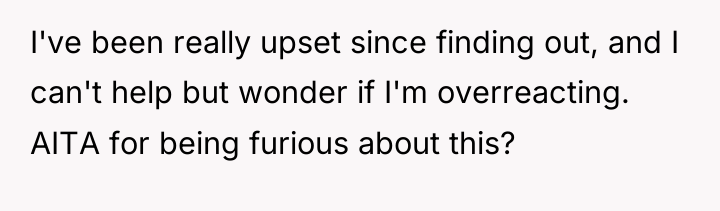I've been really upset since finding out, and I can't...