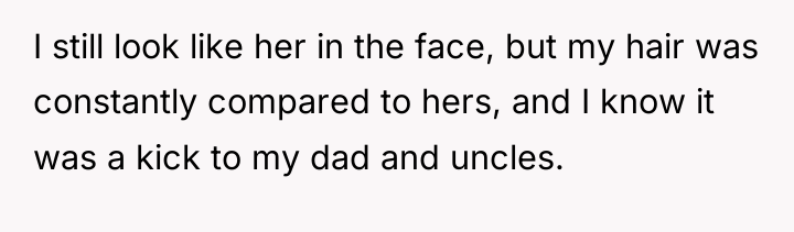 I still look like her in the face, but my...