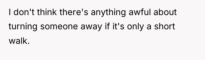 I don't think there's anything awful about turning someone away...