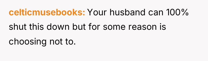 celticmusebooks Your husband can 100% shut this down but for...